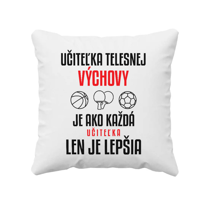 Učiteľka telesnej výchovy je ako každá učiteľka, len je lepšia - vankúš s potlačou