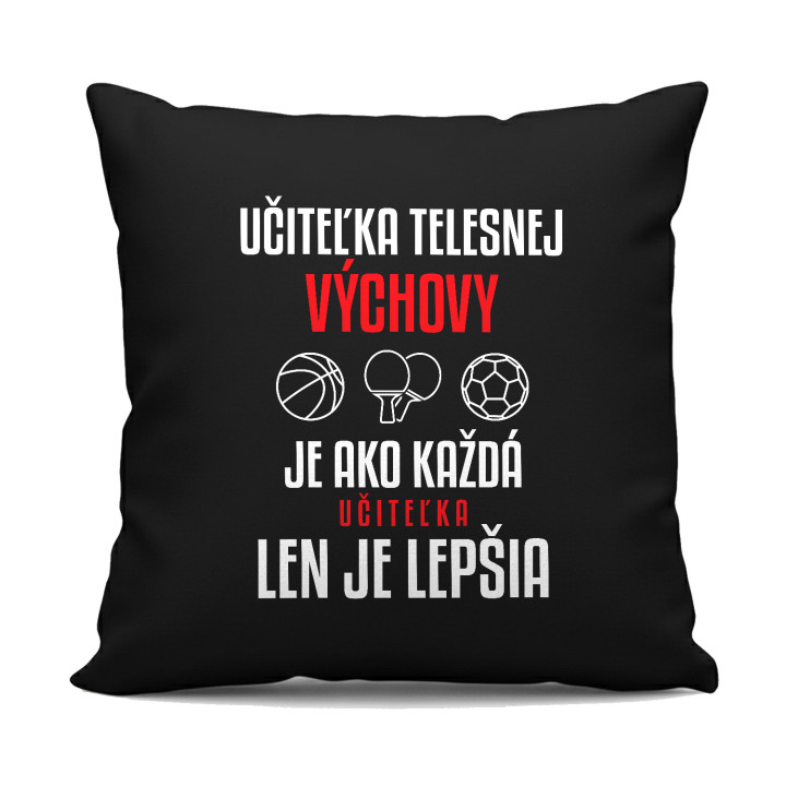 Učiteľka telesnej výchovy je ako každá učiteľka, len je lepšia - čierny vankúš s potlačou