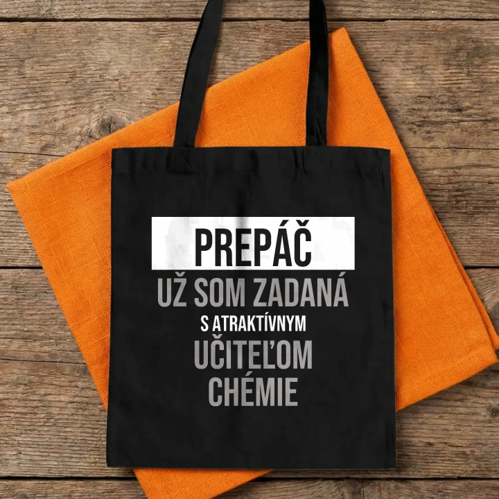 Prepáč, už som zadaná s atraktívnym učiteľom chémie - bavlnená taška s potlačou