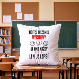 Učiteľ telesnej výchovy je ako každý učiteľ, len je lepší - vankúš s potlačou