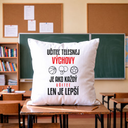 Učiteľ telesnej výchovy je ako každý učiteľ, len je lepší - vankúš s potlačou