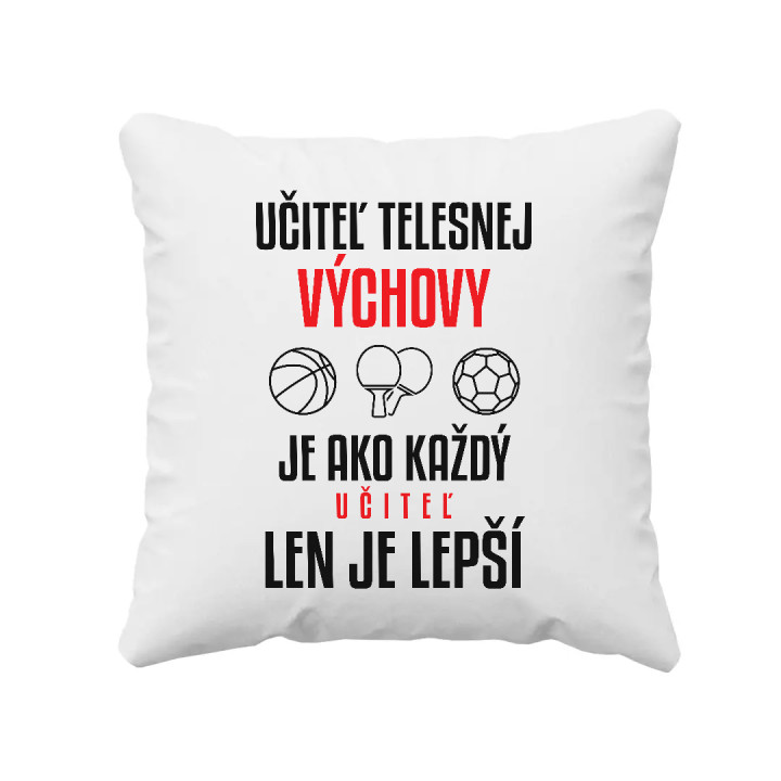 Učiteľ telesnej výchovy je ako každý učiteľ, len je lepší - vankúš s potlačou