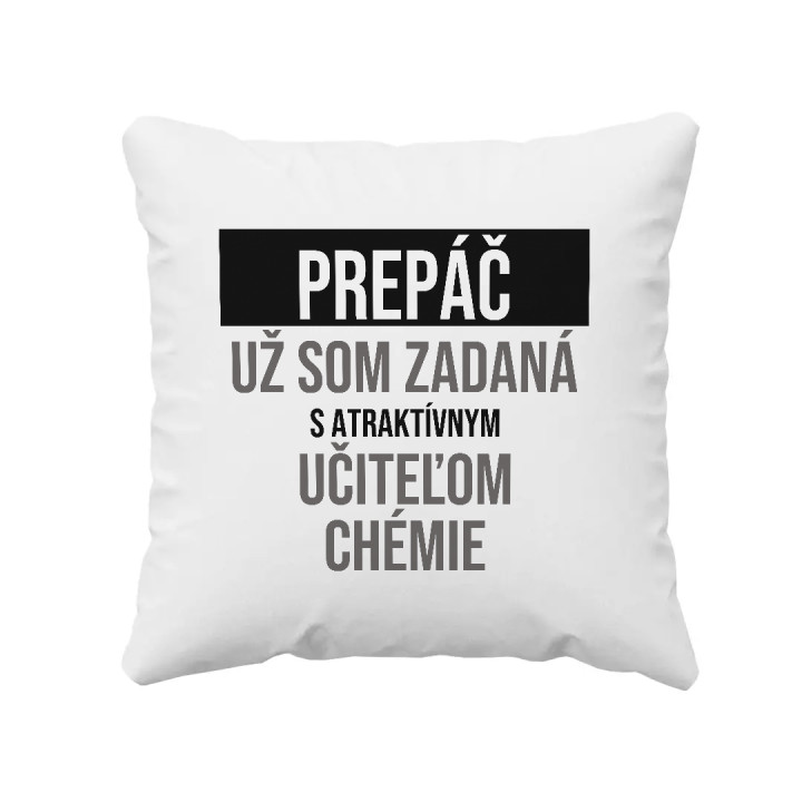 Prepáč, už som zadaná s atraktívnym učiteľom chémie - vankúš s potlačou
