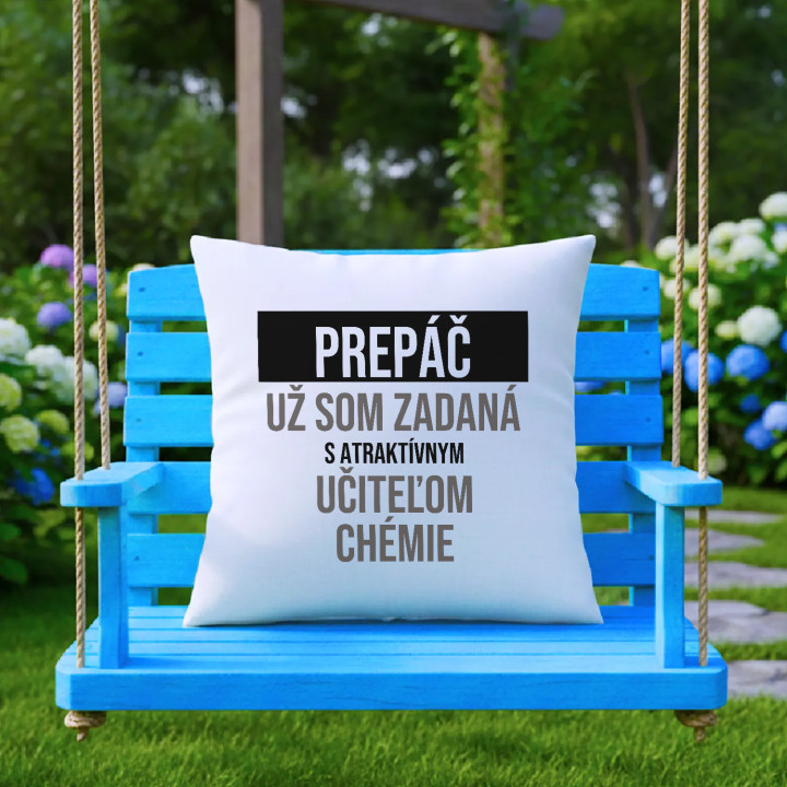 Prepáč, už som zadaná s atraktívnym učiteľom chémie - vankúš s potlačou