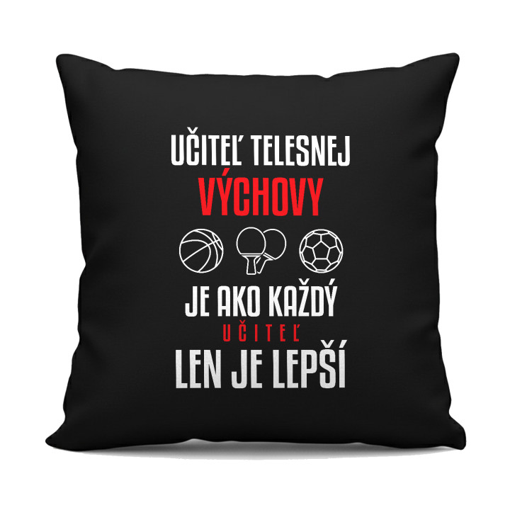 Učiteľ telesnej výchovy je ako každý učiteľ, len je lepší - čierny vankúš s potlačou