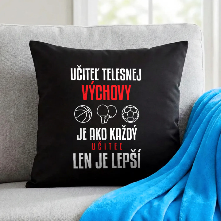 Učiteľ telesnej výchovy je ako každý učiteľ, len je lepší - čierny vankúš s potlačou