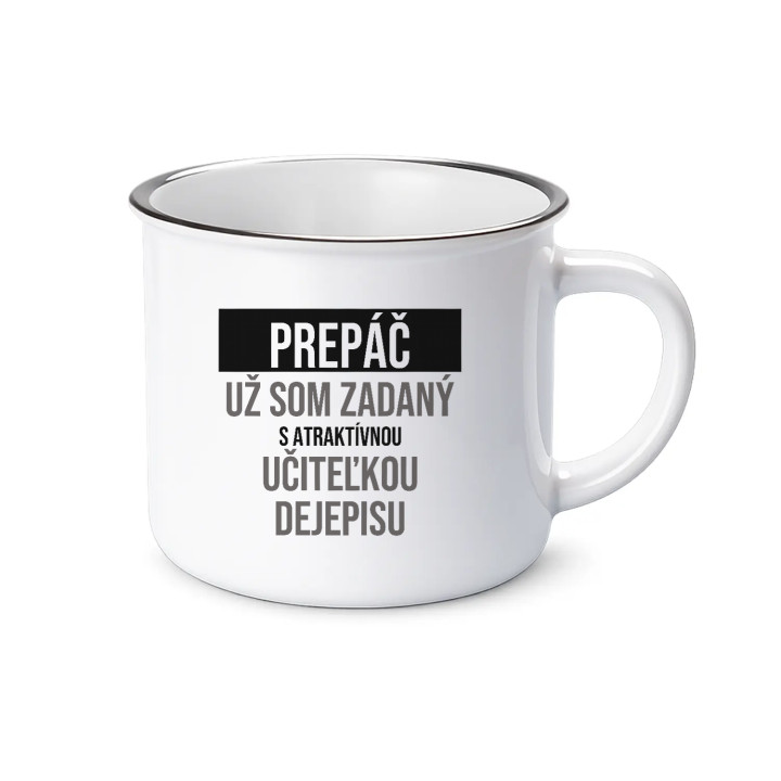 Prepáč, už som zadaný s atraktívnou učiteľkou dejepisu - smaltovaný hrnček s potlačou