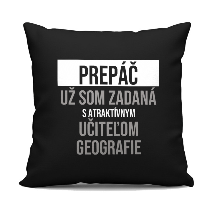 Prepáč, už som zadaná s atraktívnym učiteľom geografie - čierny vankúš s potlačou