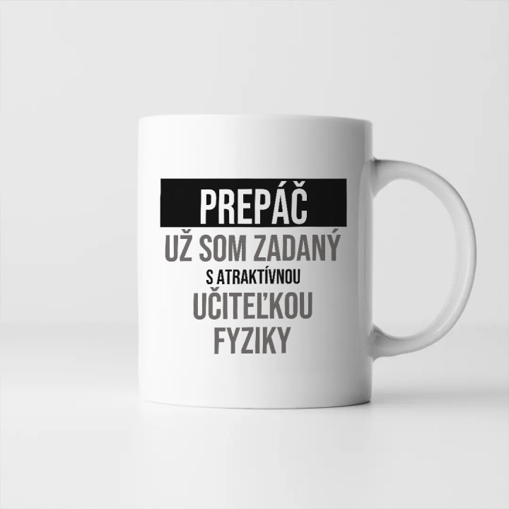 Prepáč, už som zadaný s atraktívnou učiteľkou fyziky - keramický hrnček s potlačou