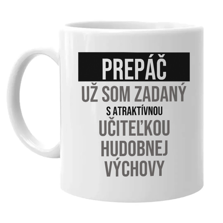 Prepáč, už som zadaný s atraktívnou učiteľkou hudobnej výchovy - keramický hrnček s potlačou