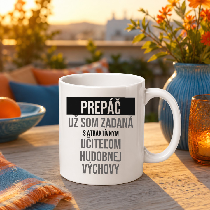 Prepáč, už som zadaná s atraktívnym učiteľom hudobnej výchovy - keramický hrnček s potlačou