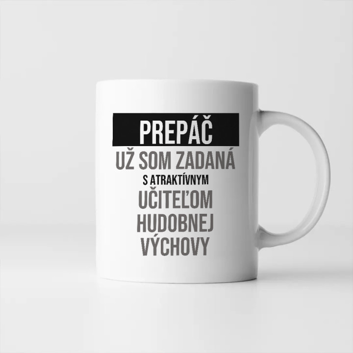 Prepáč, už som zadaná s atraktívnym učiteľom hudobnej výchovy - keramický hrnček s potlačou