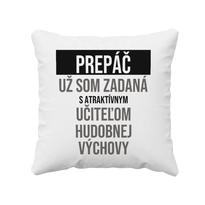 Prepáč, už som zadaná s atraktívnym učiteľom hudobnej výchovy - vankúš s potlačou