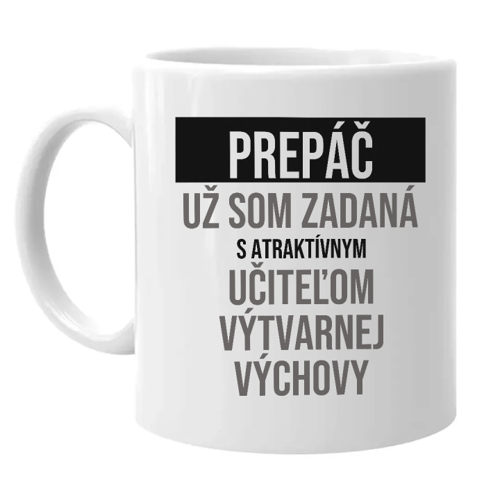 Prepáč, už som zadaná s atraktívnym učiteľom výtvarnej výchovy - keramický hrnček s potlačou