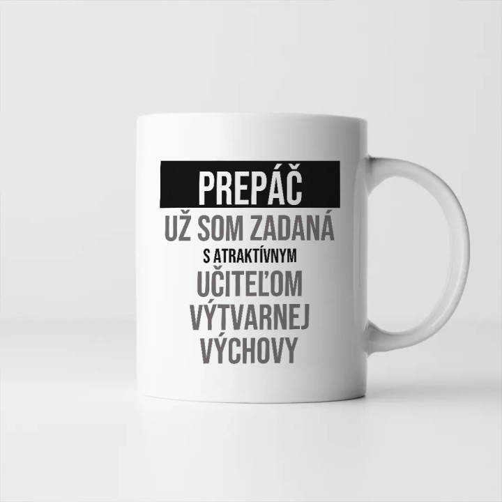 Prepáč, už som zadaná s atraktívnym učiteľom výtvarnej výchovy - keramický hrnček s potlačou