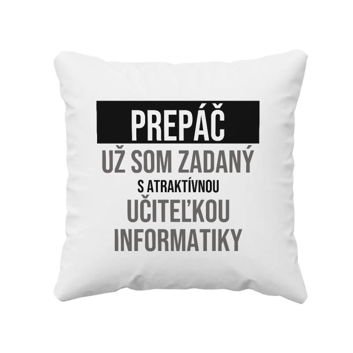 Prepáč, už som zadaný s atraktívnou učiteľkou informatiky - vankúš s potlačou