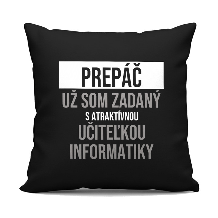 Prepáč, už som zadaný s atraktívnou učiteľkou informatiky - čierny vankúš s potlačou