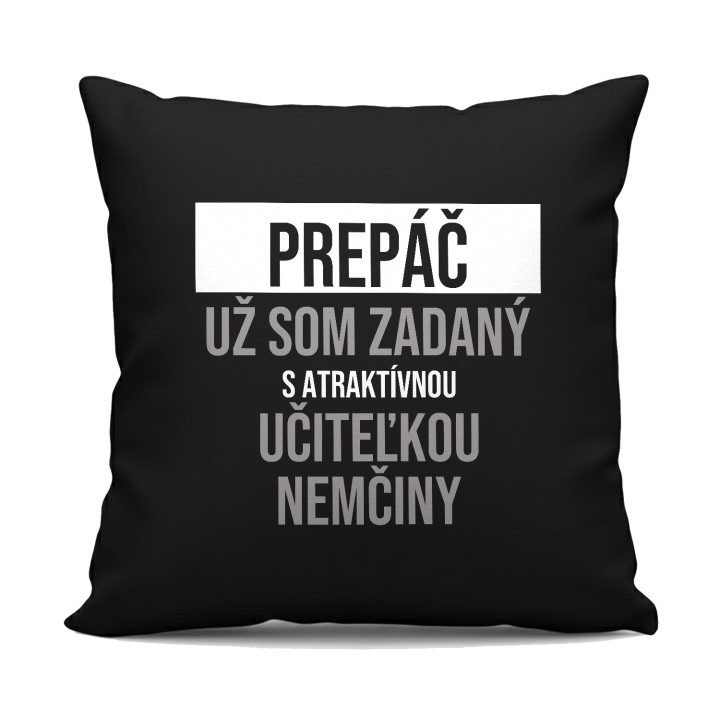 Prepáč, už som zadaný s atraktívnou učiteľkou nemčiny - čierny vankúš s potlačou