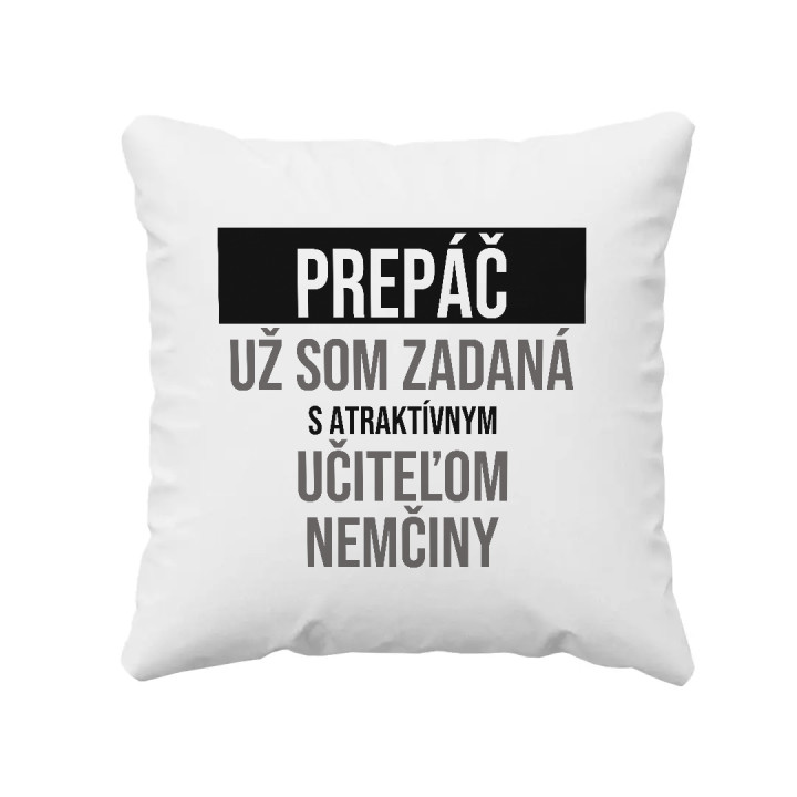 Prepáč, už som zadaná s atraktívnym učiteľom nemčiny - vankúš s potlačou