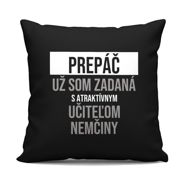 Prepáč, už som zadaná s atraktívnym učiteľom nemčiny - čierny vankúš s potlačou