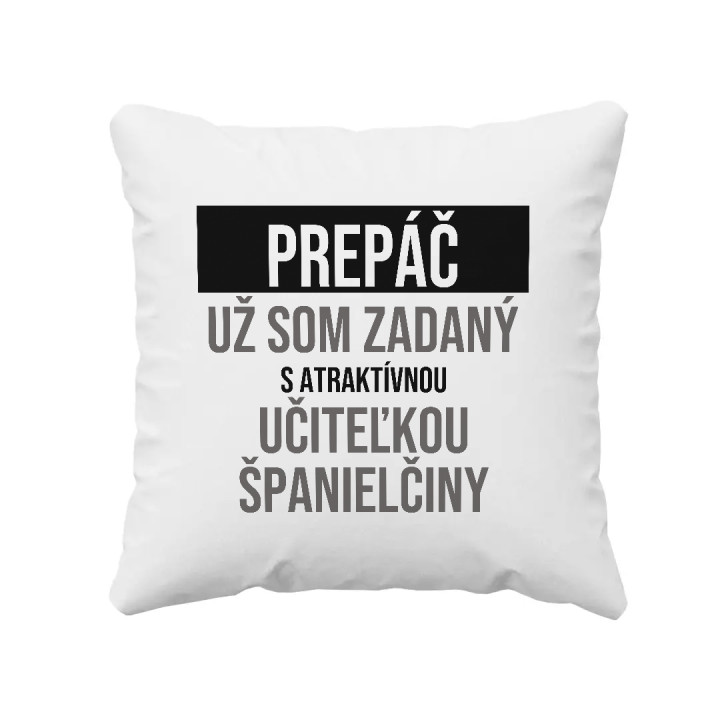 Prepáč, už som zadaný s atraktívnou učiteľkou španielčiny - vankúš s potlačou
