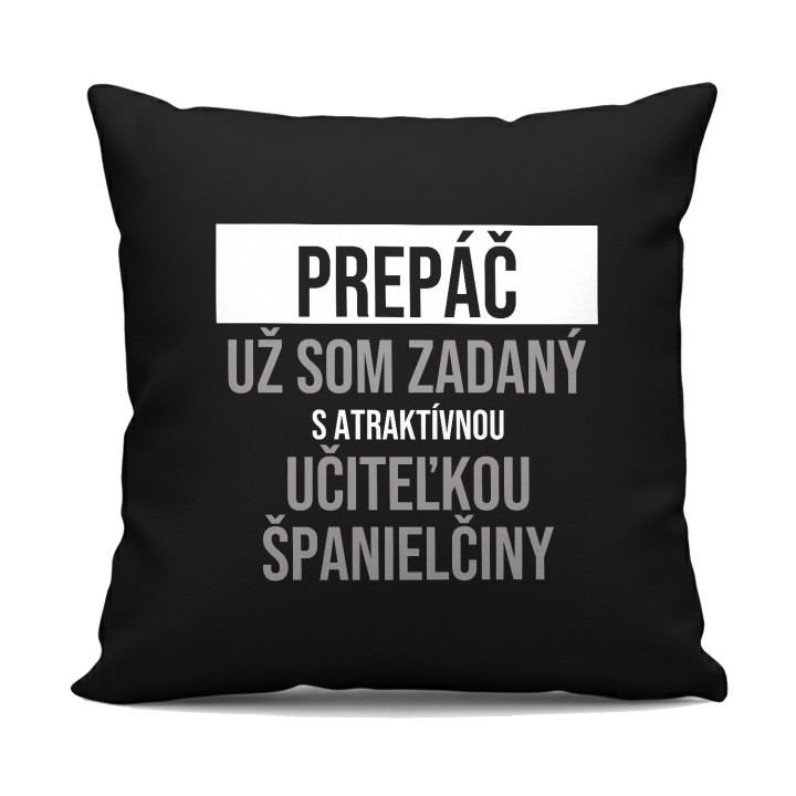 Prepáč, už som zadaný s atraktívnou učiteľkou španielčiny - čierny vankúš s potlačou