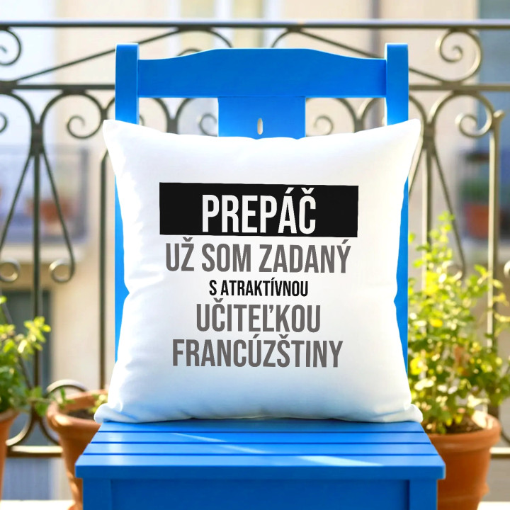 Prepáč, už som zadaný s atraktívnou učiteľkou francúzštiny - vankúš s potlačou