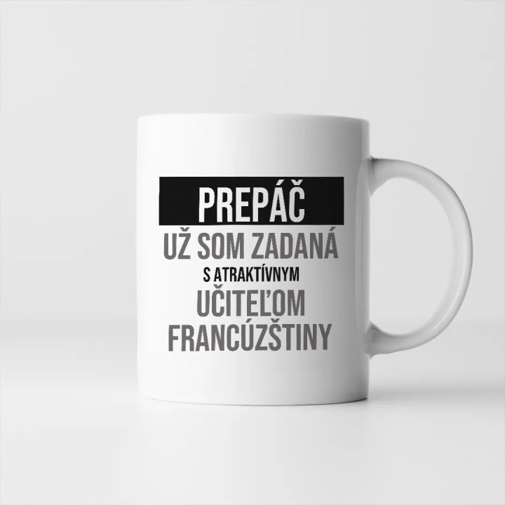 Prepáč, už som zadaná s atraktívnym učiteľom francúzštiny - keramický hrnček s potlačou