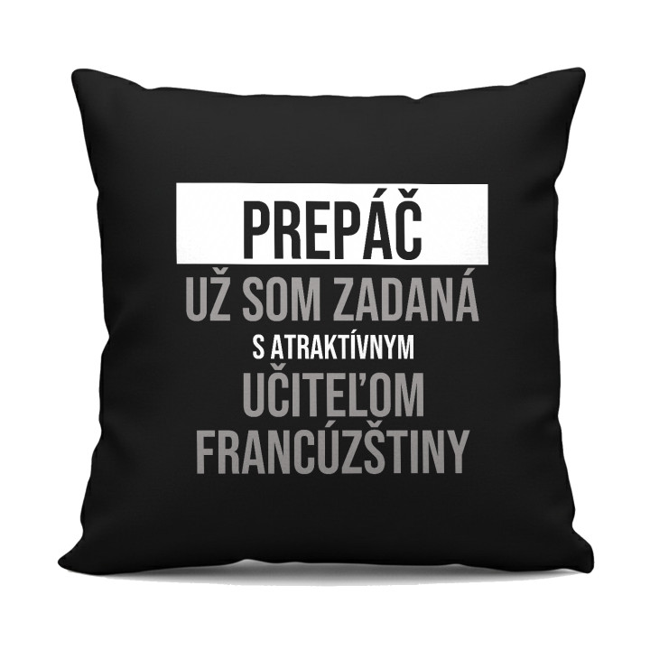 Prepáč, už som zadaná s atraktívnym učiteľom francúzštiny - čierny vankúš s potlačou