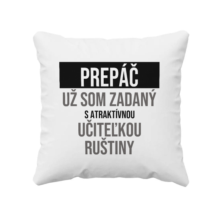 Prepáč, už som zadaný s atraktívnou učiteľkou ruštiny - vankúš s potlačou