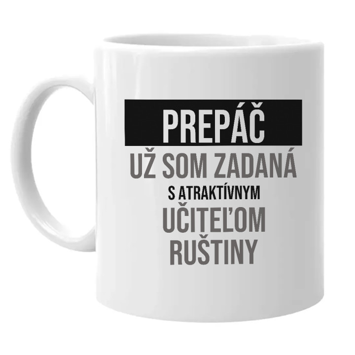 Prepáč, už som zadaná s atraktívnym učiteľom ruštiny - keramický hrnček s potlačou
