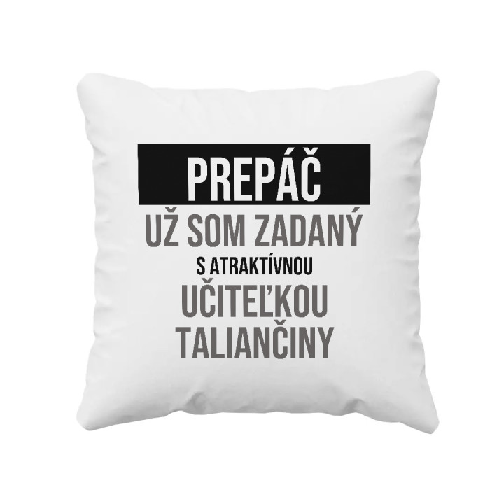 Prepáč, už som zadaný s atraktívnou učiteľkou taliančiny - vankúš s potlačou
