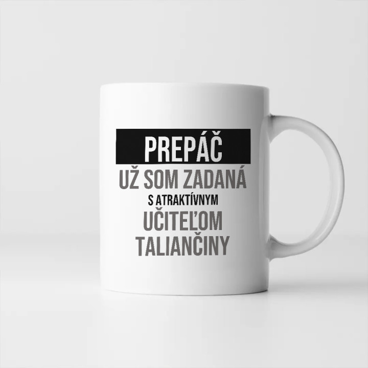 Prepáč, už som zadaná s atraktívnym učiteľom taliančiny - keramický hrnček s potlačou