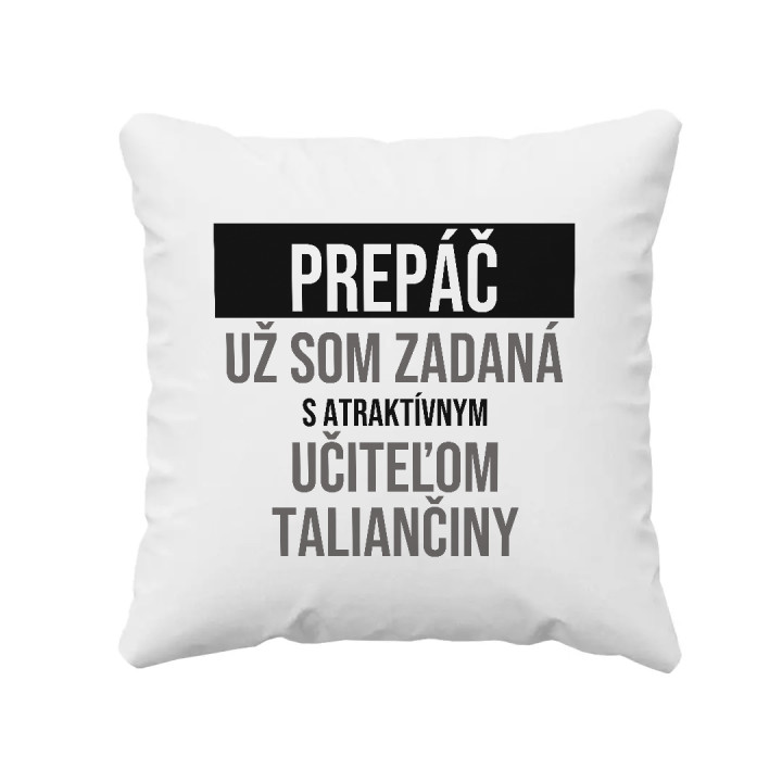 Prepáč, už som zadaná s atraktívnym učiteľom taliančiny - vankúš s potlačou