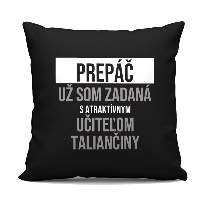 Prepáč, už som zadaná s atraktívnym učiteľom taliančiny - čierny vankúš s potlačou