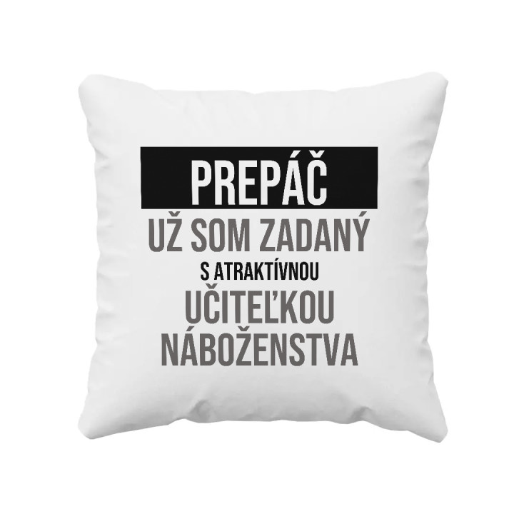 Prepáč, už som zadaný s atraktívnou učiteľkou náboženstva - vankúš s potlačou