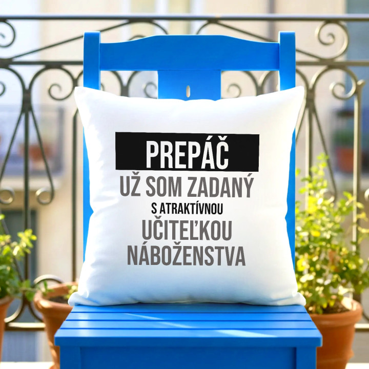 Prepáč, už som zadaný s atraktívnou učiteľkou náboženstva - vankúš s potlačou