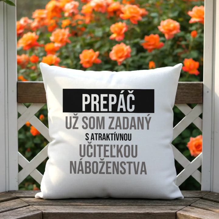 Prepáč, už som zadaný s atraktívnou učiteľkou náboženstva - vankúš s potlačou