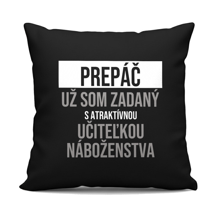 Prepáč, už som zadaný s atraktívnou učiteľkou náboženstva - čierny vankúš s potlačou