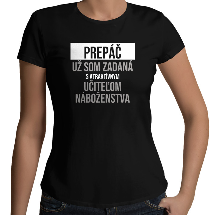 Prepáč, už som zadaná s atraktívnym učiteľom náboženstva - dámske tričko s potlačou