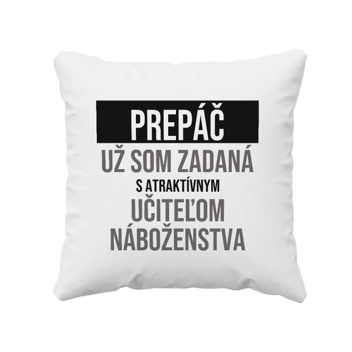 Prepáč, už som zadaná s atraktívnym učiteľom náboženstva - vankúš s potlačou
