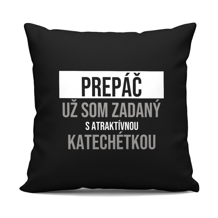Prepáč, už som zadaný s atraktívnou katechétkou - čierny vankúš s potlačou