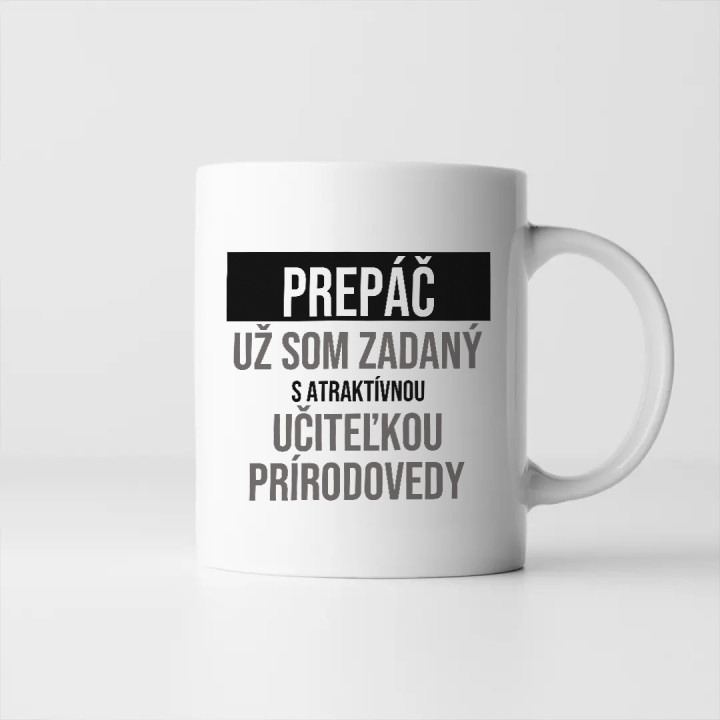 Prepáč, už som zadaný s atraktívnou učiteľkou prírodovedy - keramický hrnček s potlačou