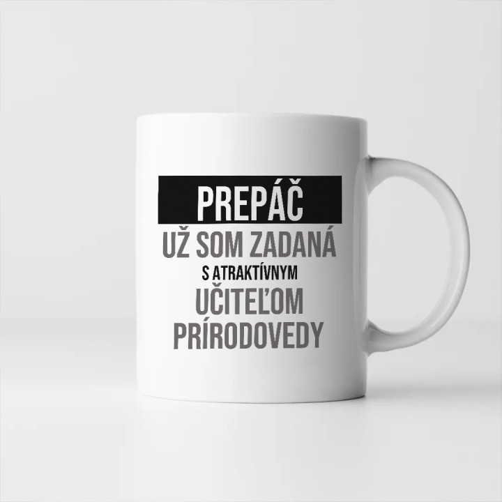 Prepáč, už som zadaná s atraktívnym učiteľom prírodovedy - keramický hrnček s potlačou