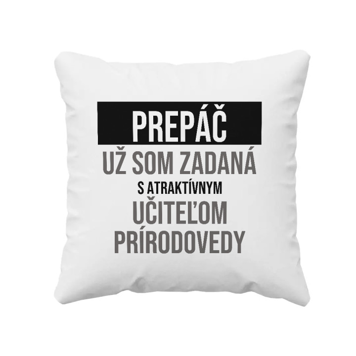 Prepáč, už som zadaná s atraktívnym učiteľom prírodovedy - vankúš s potlačou