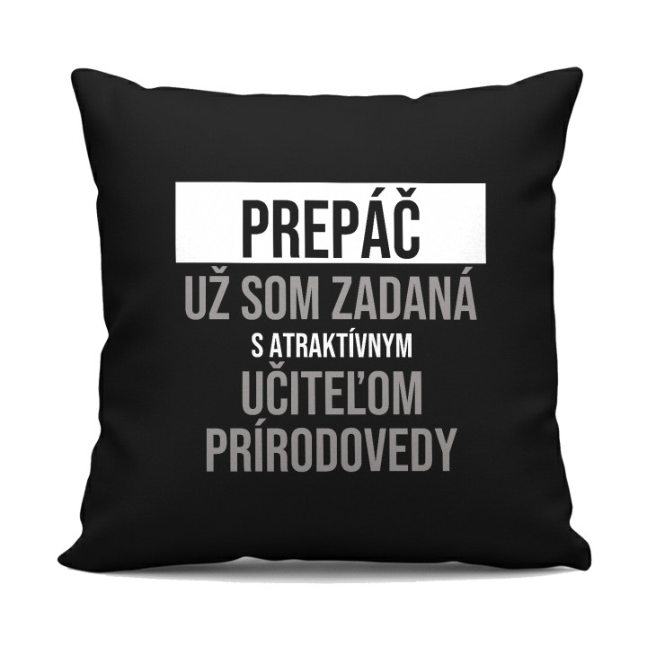 Prepáč, už som zadaná s atraktívnym učiteľom prírodovedy - čierny vankúš s potlačou