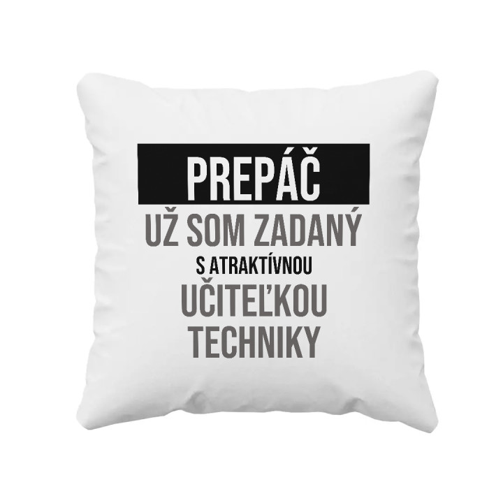 Prepáč, už som zadaný s atraktívnou učiteľkou techniky - vankúš s potlačou
