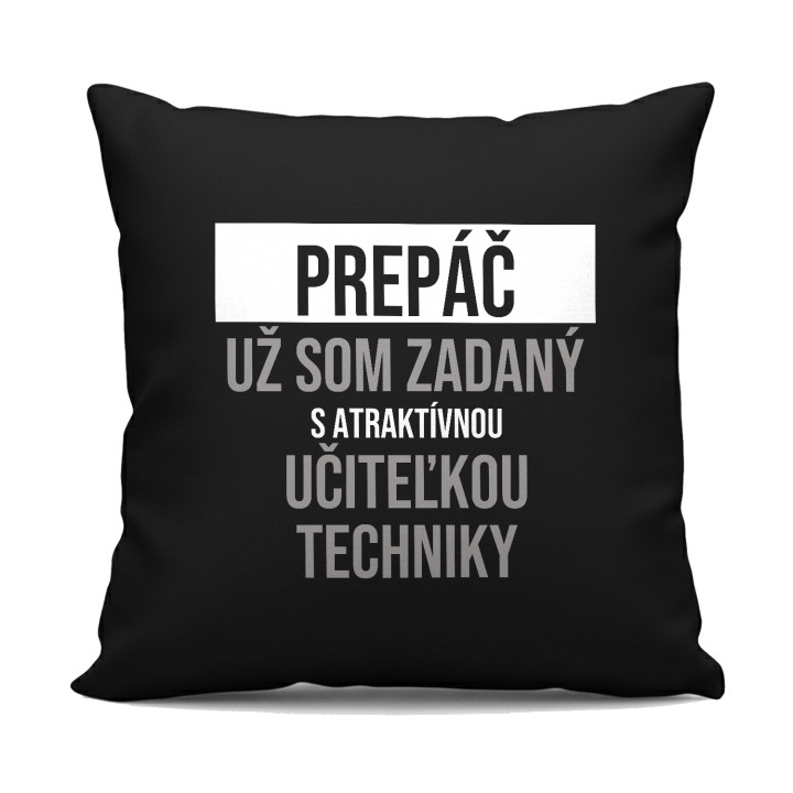 Prepáč, už som zadaný s atraktívnou učiteľkou techniky - čierny vankúš s potlačou