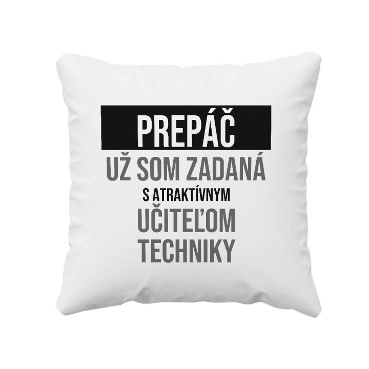 Prepáč, už som zadaná s atraktívnym učiteľom techniky - vankúš s potlačou