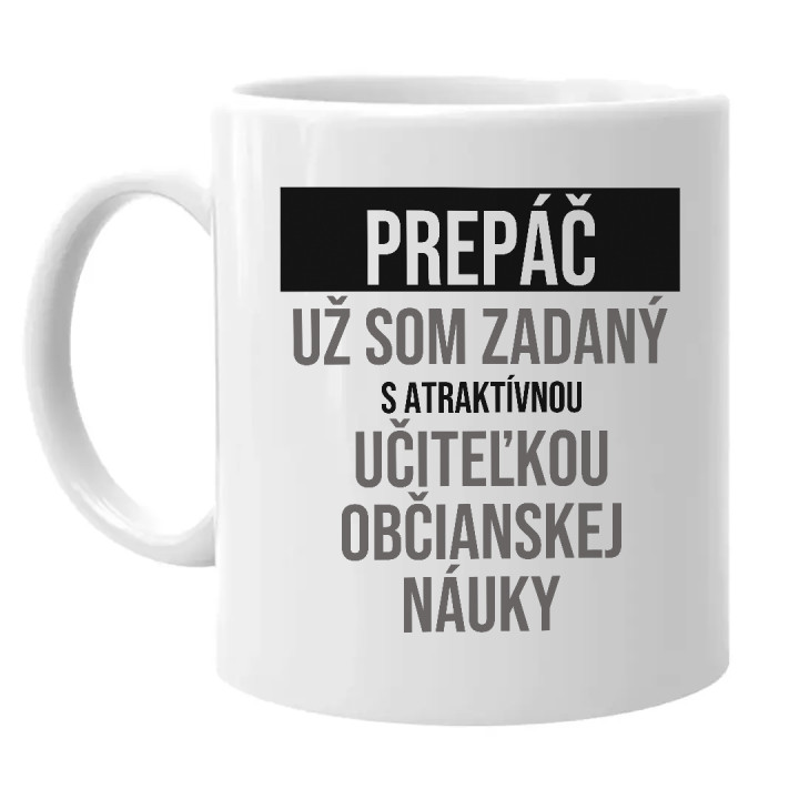 Prepáč, už som zadaný s atraktívnou učiteľkou občianskej náuky - keramický hrnček s potlačou